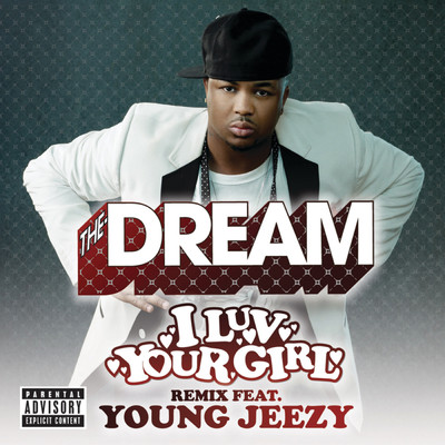 I Luv Your Girl (featuring Young Jeezy／Remix (Explicit))/ザ・ドリーム
