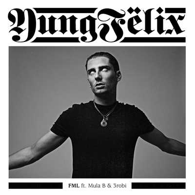 シングル/FML (Explicit) (featuring Mula B, 3robi)/Yung Felix