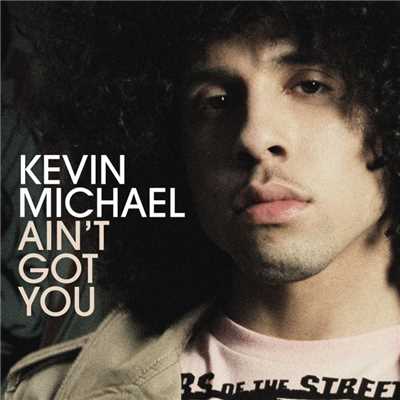 Ain't Got You (International)/Kevin Michael