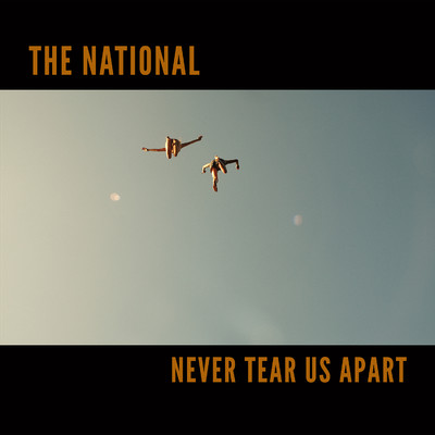 シングル/Never Tear Us Apart/The National