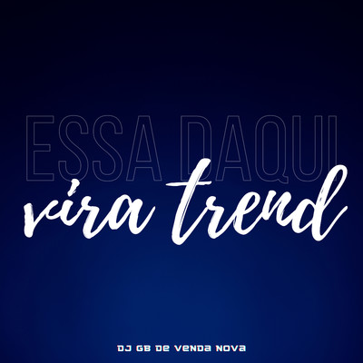 Essa Daqui Vira Trend/DJ GB De Venda Nova