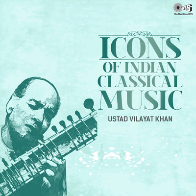 Icons of Indian  Music - Ustad Vilayat Khan (Hindustani Classical)/Ustad Vilayat Khan