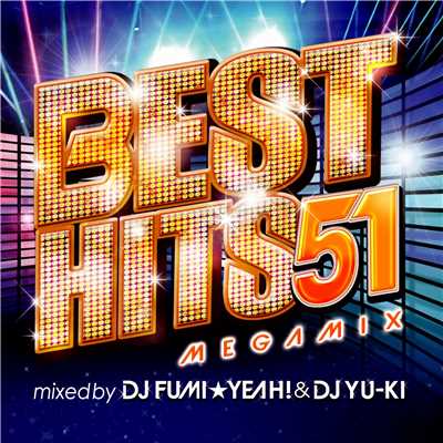 アルバム/BEST HITS 51 Megamix mixed by DJ FUMI★YEAH！ & DJ YU-KI/DJ FUMI★YEAH！ & DJ YU-KI