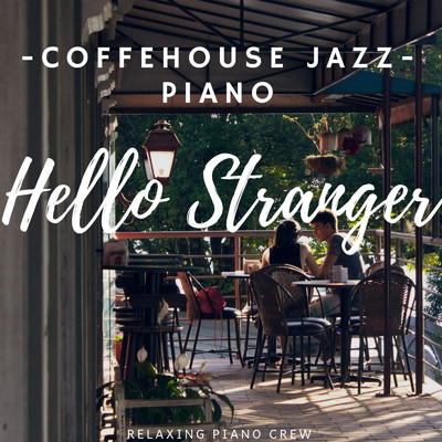 Hello Stranger: Coffehouse Jazz Piano/Relaxing Piano Crew
