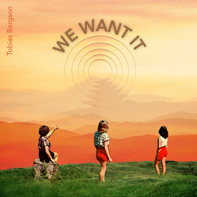 We Want It/Tobias Bergson