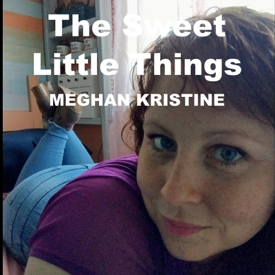 The Sweet Little Things/Meghan Kristine