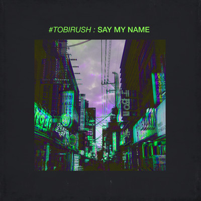 アルバム/#TOBIRUSH: Say My Name/Tobirush
