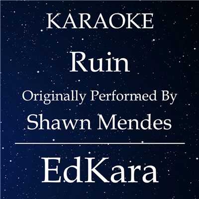 シングル/Ruin (Originally Performed by Shawn Mendes) [Karaoke No Guide Melody Version]/EdKara