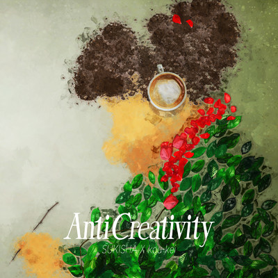 Anti Creativity/SUKISHA & kou-kei