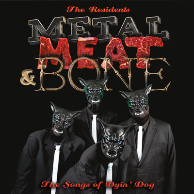 Metal, Meat & Bone: The Songs Of Dyin' Dog/The Residents