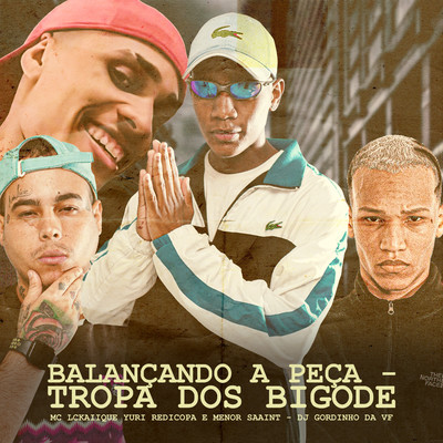 Balancando a peca - Tropa Dos Bigodes (feat. DJ GORDINHO DA VF)/MC LCKaiique