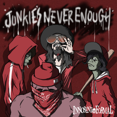 Junkie's never enough/INNOSENT in FORMAL