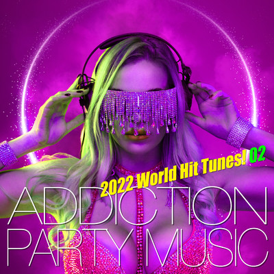 ADDICTION PARTY MUSIC - 2022 ワールド・ヒット・チューンズ！02/The Hydrolysis Collective