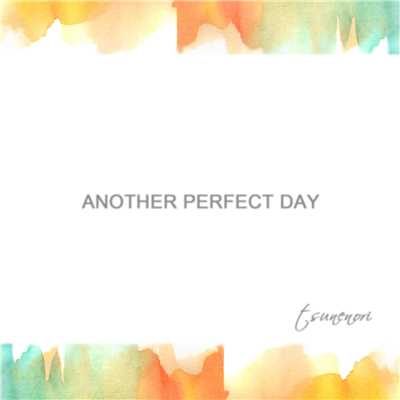 シングル/Another Perfect Day/tsunenori