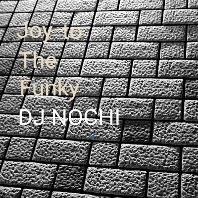 シングル/Joy To The Funky/DJ NOCHI