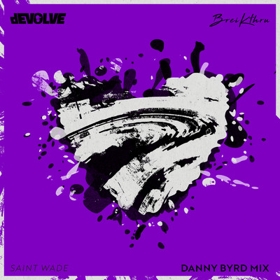 Deep In My Heart (featuring Saint Wade／Danny Byrd Remix)/dEVOLVE／Breikthru