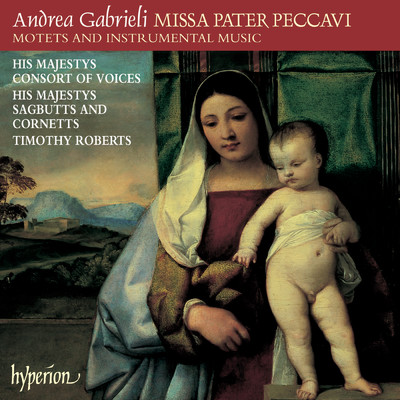 Andrea Gabrieli: Missa Pater peccavi & Other Works/His Majestys Consort of Voices／ヒズ・マジェスティーズ・サグバッツ&コルネッツ／Timothy Roberts