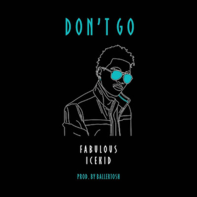 Don't Go/Fabulous Icekid
