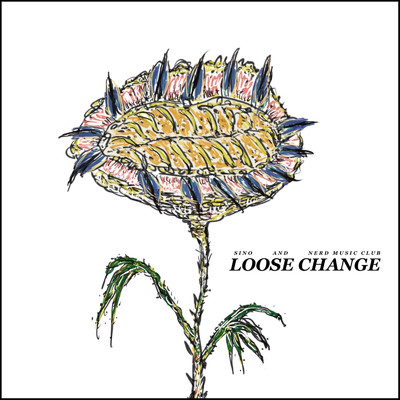 Loose Change/SINO and Nerd Music Club