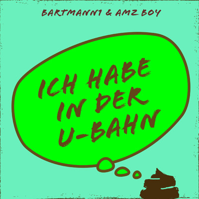 Ich habe in der U-Bahn gekackt/Bartmann1／Amz Boy
