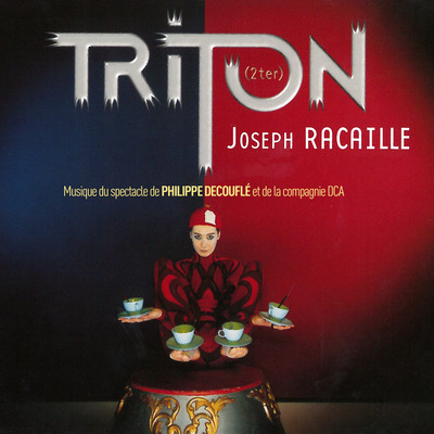 Triton (2ter) [Musiques du spectacle de Philippe Decoufle et de la compagnie DCA]/Joseph Racaille