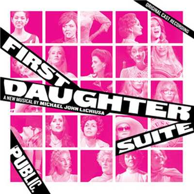 First Daughter Suite Original Off-Broadway Cast, Mary Testa, Rachel Bay Jones & Theresa McCarthy