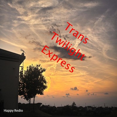 Trans Twilight Express/Happy Radio