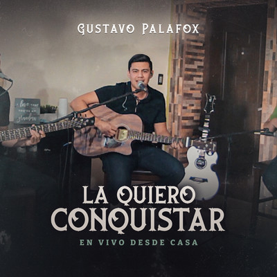 シングル/La Quiero Conquistar (En Vivo Desde Casa)/Gustavo Palafox