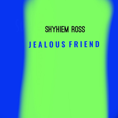 シングル/Jealous Friend/Shyhiem Ross
