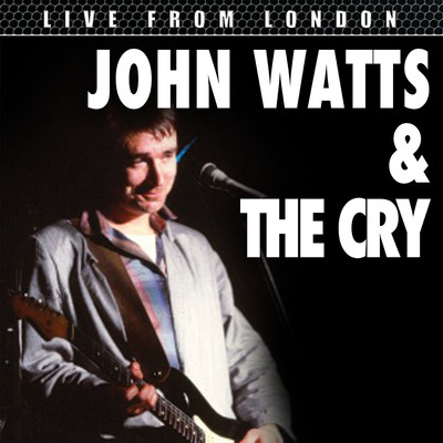 Live From London/John Watts & The Cry