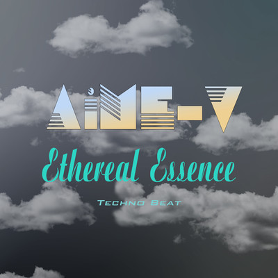 シングル/Ethereal Essence (Techno Beat)/AiME-V