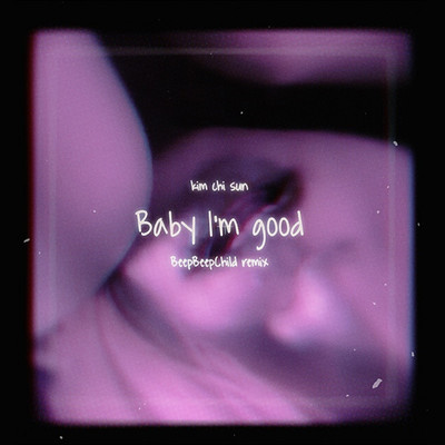 シングル/Baby I'm Good (BeepBeepChild Remix)/Kim Chi Sun
