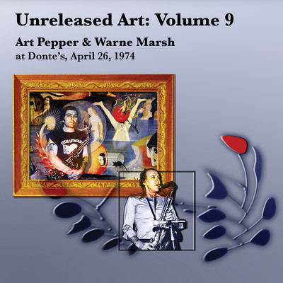 Unreleased Art, Vol. 9: Art Pepper & Warne Marsh at Donte's, April 26, 1974 (Live)/Art Pepper & Warne Marsh