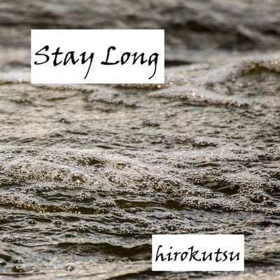 Stay Long/hirokutsu