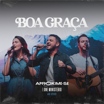 Boa Graca (Good Grace)/Aproxime-Se／One Ministerio