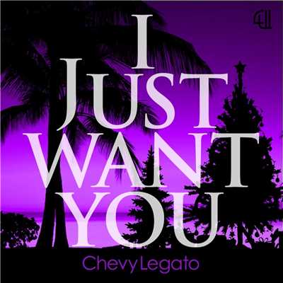 I JUST WANT YOU/Chevy Legato