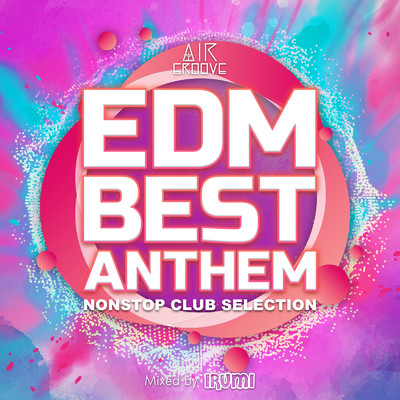 アルバム/EDM BEST ANTHEM -NONSTOP CLUB SELECTION- mixed by DJ IRUMI (DJ MIX)/DJ IRUMI