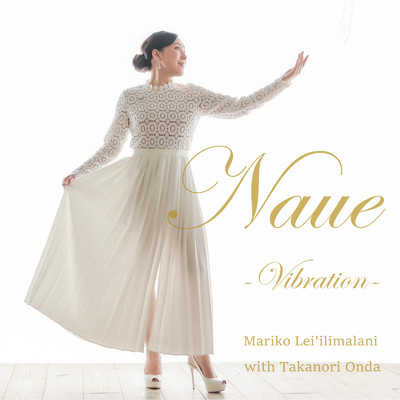 Naue 〜Vibration〜/マリコ レイイリマラニ
