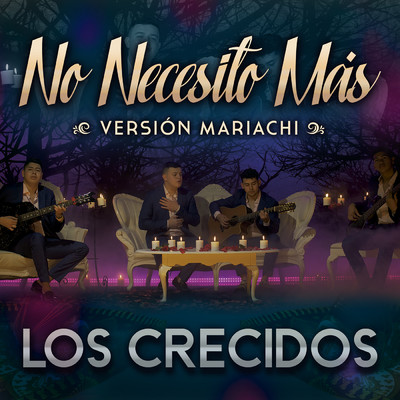 No Necesito Mas (Version Mariachi)/Los Crecidos