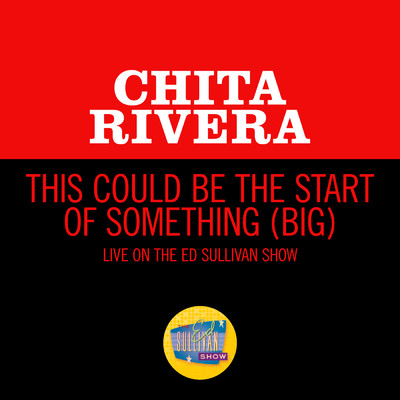 This Could Be The Start Of Something (Big) (Live On The Ed Sullivan Show, June 3, 1962)/Chita Rivera