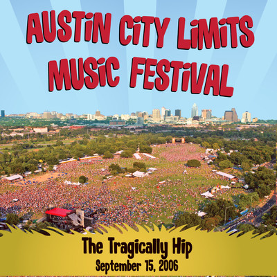アルバム/Live at Austin City Limits Music Festival 2006: The Tragically Hip (Explicit)/The Tragically Hip