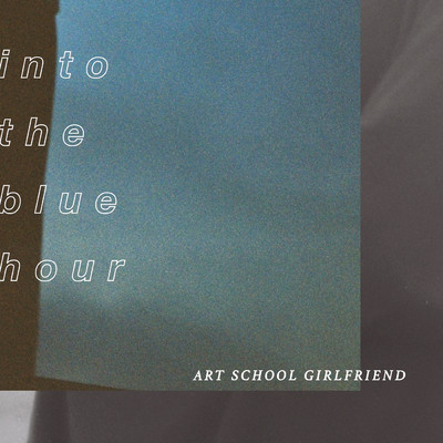 アルバム/Into The Blue Hour - EP/Art School Girlfriend