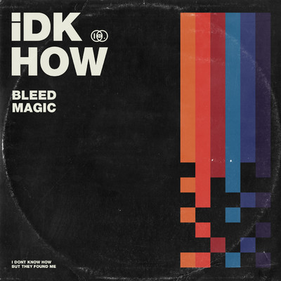 Bleed Magic/I DONT KNOW HOW BUT THEY FOUND ME