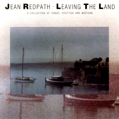 アルバム/Leaving The Land: A Collection Of Songs, Scottish And Western/Jean Redpath