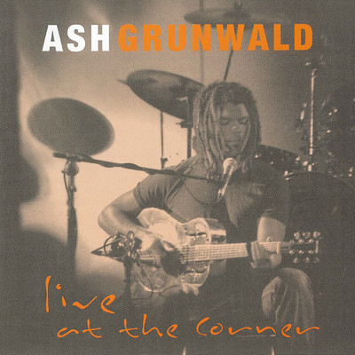 アルバム/Live At The Corner/Ash Grunwald
