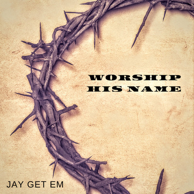 シングル/Worship His Name/Jay Get Em
