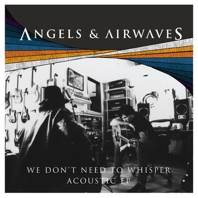 アルバム/We Don't Need To Whisper (Acoustic Version)/Angels & Airwaves
