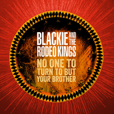 シングル/No One to Turn to but Your Brother/Blackie and the Rodeo Kings