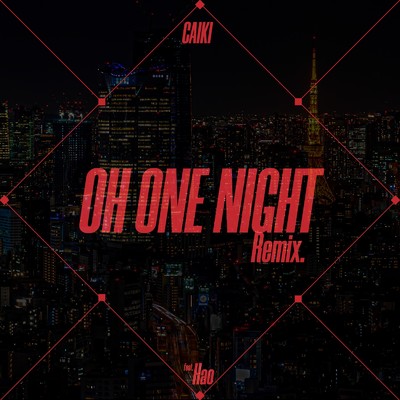 シングル/OH ONE NIGHT (feat. Hao) [Remix]/CAIKI