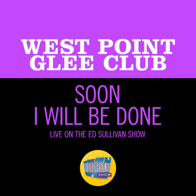 Soon I Will Be Done (Live On The Ed Sullivan Show, May 22, 1960)/West Point Glee Club